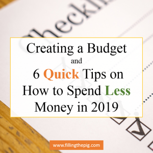 Creating a Budget and 6 Quick Tips on How to Spend Less Money in 2019